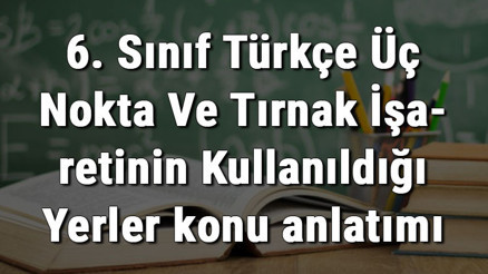 6. Sınıf Türkçe Üç Nokta Ve Tırnak İşaretinin Kullanıldığı Yerler konu anlatımı 6. Sınıf Türkçe Üç Nokta Ve Tırnak İşaretinin Kullanıldığı Yerler konu anlatımı
