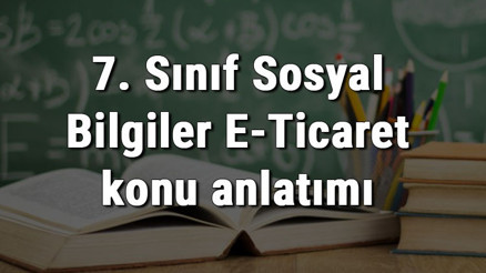 7. Sınıf Sosyal Bilgiler E-Ticaret konu anlatımı 7. Sınıf Sosyal Bilgiler E-Ticaret konu anlatımı