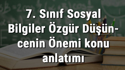 7. Sınıf Sosyal Bilgiler Özgür Düşüncenin Önemi konu anlatımı 7. Sınıf Sosyal Bilgiler Özgür Düşüncenin Önemi konu anlatımı