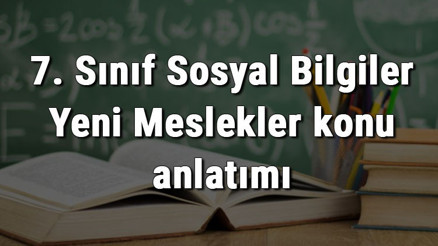 7. Sınıf Sosyal Bilgiler Yeni Meslekler konu anlatımı