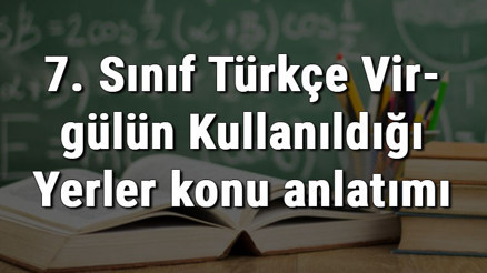 7. Sınıf Türkçe Virgülün Kullanıldığı Yerler konu anlatımı