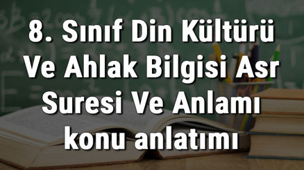 8. Sınıf Din Kültürü Ve Ahlak Bilgisi Asr Suresi Ve Anlamı konu anlatımı