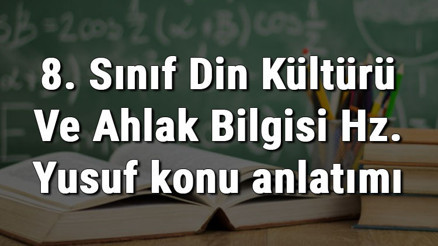 8. Sınıf Din Kültürü Ve Ahlak Bilgisi Hz. Yusuf konu anlatımı 8. Sınıf Din Kültürü Ve Ahlak Bilgisi Hz. Yusuf konu anlatımı