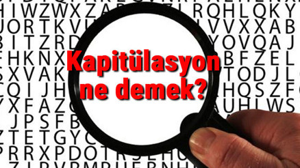 Kapitülasyon ne demek Kapitülasyon nedir Kapitülasyon TDK kelime anlamı