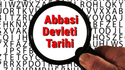 Abbasi Devleti Tarihi - Abbasiler Kuruluşu, Kurucusu, Hükümdarları, Sınırları Ve Yıkılışı hakkında özet bilgi