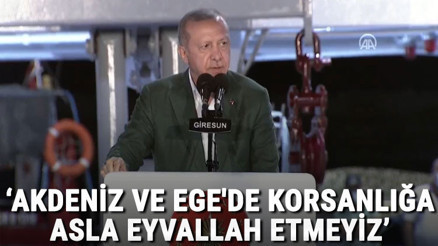 Son dakika haberler... Cumhurbaşkanı Erdoğan: Akdeniz ve Egede korsanlığa, haydutluğa asla eyvallah etmeyiz