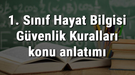 1. Sınıf Hayat Bilgisi Güvenlik Kuralları konu anlatımı 1. Sınıf Hayat Bilgisi Güvenlik Kuralları konu anlatımı