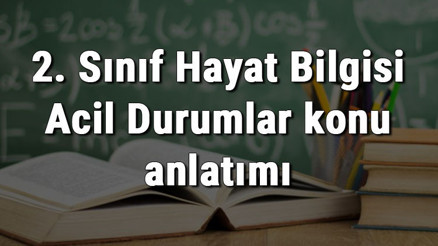 2. Sınıf Hayat Bilgisi Acil Durumlar konu anlatımı
