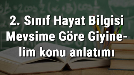 2. Sınıf Hayat Bilgisi Mevsime Göre Giyinelim konu anlatımı