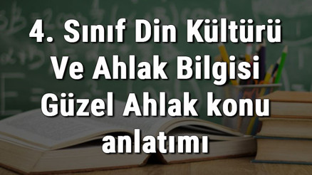 4. Sınıf Din Kültürü Ve Ahlak Bilgisi Güzel Ahlak konu anlatımı 4. Sınıf Din Kültürü Ve Ahlak Bilgisi Güzel Ahlak konu anlatımı