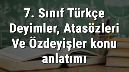 7. Sınıf Türkçe Deyimler, Atasözleri Ve Özdeyişler konu anlatımı