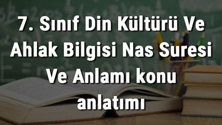 7. Sınıf Din Kültürü Ve Ahlak Bilgisi Nas Suresi Ve Anlamı konu anlatımı 7. Sınıf Din Kültürü Ve Ahlak Bilgisi Nas Suresi Ve Anlamı konu anlatımı