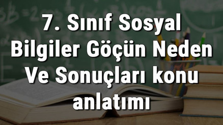 7. Sınıf Sosyal Bilgiler Göçün Neden Ve Sonuçları konu anlatımı