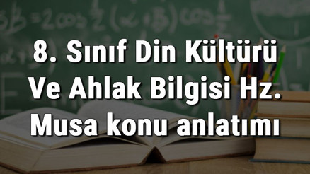 8. Sınıf Din Kültürü Ve Ahlak Bilgisi Hz. Musa konu anlatımı 8. Sınıf Din Kültürü Ve Ahlak Bilgisi Hz. Musa konu anlatımı