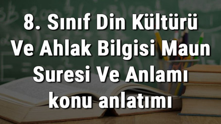 8. Sınıf Din Kültürü Ve Ahlak Bilgisi Maun Suresi Ve Anlamı konu anlatımı 8. Sınıf Din Kültürü Ve Ahlak Bilgisi Maun Suresi Ve Anlamı konu anlatımı