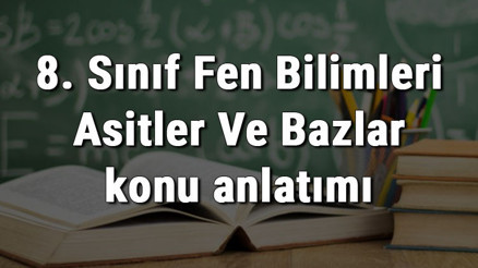 8. Sınıf Fen Bilimleri Asitler Ve Bazlar konu anlatımı 8. Sınıf Fen Bilimleri Asitler Ve Bazlar konu anlatımı
