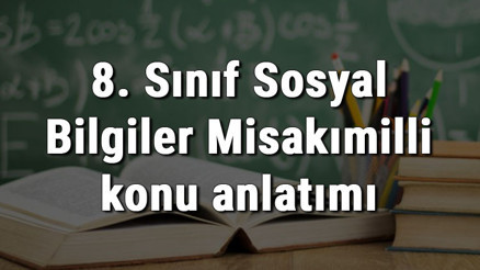 8. Sınıf Sosyal Bilgiler Misakımilli konu anlatımı