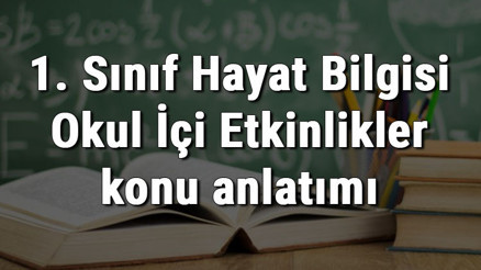 1. Sınıf Hayat Bilgisi Okul İçi Etkinlikler konu anlatımı