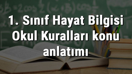 1. Sınıf Hayat Bilgisi Okul Kuralları konu anlatımı 1. Sınıf Hayat Bilgisi Okul Kuralları konu anlatımı