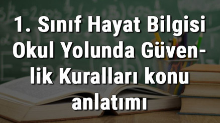 1. Sınıf Hayat Bilgisi Okul Yolunda Güvenlik Kuralları konu anlatımı 1. Sınıf Hayat Bilgisi Okul Yolunda Güvenlik Kuralları konu anlatımı