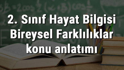 2. Sınıf Hayat Bilgisi Bireysel Farklılıklar konu anlatımı 2. Sınıf Hayat Bilgisi Bireysel Farklılıklar konu anlatımı