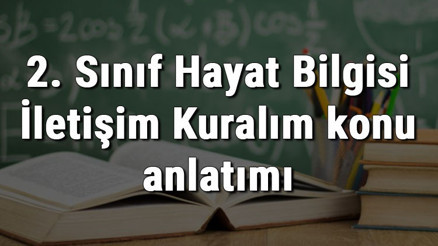2. Sınıf Hayat Bilgisi İletişim Kuralım konu anlatımı