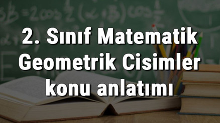 2. Sınıf Matematik Geometrik Cisimler konu anlatımı 2. Sınıf Matematik Geometrik Cisimler konu anlatımı