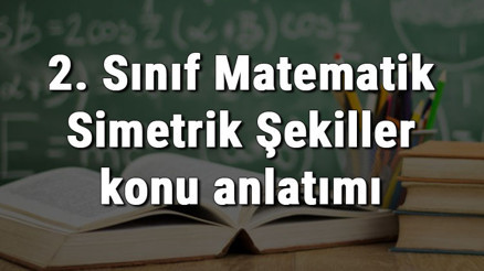 2. Sınıf Matematik Simetrik Şekiller konu anlatımı 2. Sınıf Matematik Simetrik Şekiller konu anlatımı