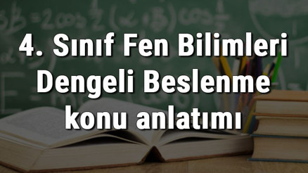 4. Sınıf Fen Bilimleri Dengeli Beslenme konu anlatımı 4. Sınıf Fen Bilimleri Dengeli Beslenme konu anlatımı
