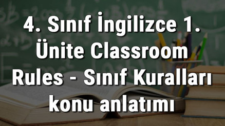 4. Sınıf İngilizce 1. Ünite Classroom Rules - Sınıf Kuralları konu anlatımı 4. Sınıf İngilizce 1. Ünite Classroom Rules - Sınıf Kuralları konu anlatımı