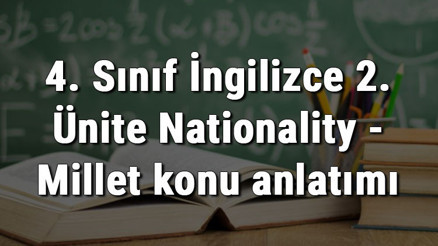 4. Sınıf İngilizce 2. Ünite Nationality - Millet konu anlatımı 4. Sınıf İngilizce 2. Ünite Nationality - Millet konu anlatımı