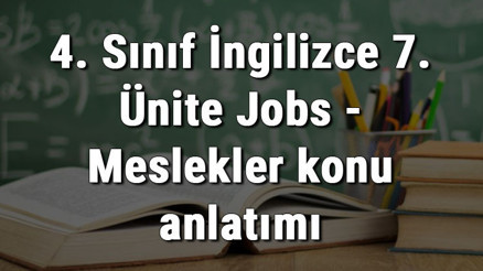 4. Sınıf İngilizce 7. Ünite Jobs - Meslekler konu anlatımı