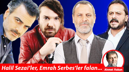 Halil Sezai’ler, Emrah Serbes’ler falan...