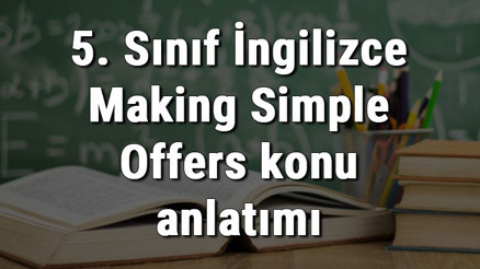 5. Sınıf İngilizce Making Simple Offers konu anlatımı 5. Sınıf İngilizce Making Simple Offers konu anlatımı