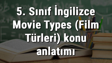 5. Sınıf İngilizce Movie Types (Film Türleri) konu anlatımı 5. Sınıf İngilizce Movie Types (Film Türleri) konu anlatımı
