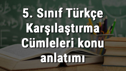5. Sınıf Türkçe Karşılaştırma Cümleleri konu anlatımı 5. Sınıf Türkçe Karşılaştırma Cümleleri konu anlatımı