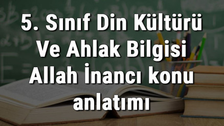 5. Sınıf Din Kültürü Ve Ahlak Bilgisi Allah İnancı konu anlatımı
