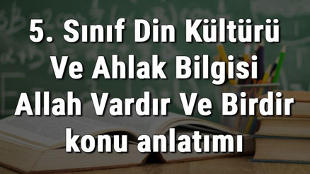 5. Sınıf Din Kültürü Ve Ahlak Bilgisi Allah Vardır Ve Birdir konu anlatımı 5. Sınıf Din Kültürü Ve Ahlak Bilgisi Allah Vardır Ve Birdir konu anlatımı