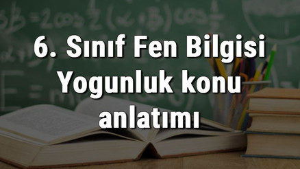 6. Sınıf Fen Bilgisi Yoğunluk konu anlatımı 6. Sınıf Fen Bilgisi Yoğunluk konu anlatımı