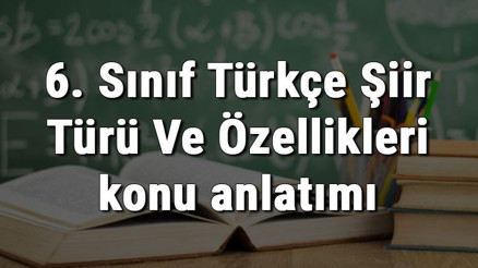 6. Sınıf Türkçe Şiir Türü Ve Özellikleri konu anlatımı