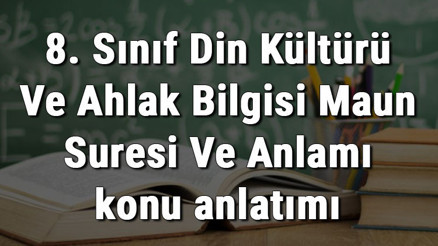 8. Sınıf Din Kültürü Ve Ahlak Bilgisi Maun Suresi Ve Anlamı konu anlatımı
