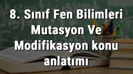 8. Sınıf Fen Bilimleri Mutasyon Ve Modifikasyon konu anlatımı 8. Sınıf Fen Bilimleri Mutasyon Ve Modifikasyon konu anlatımı