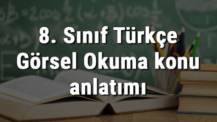 8. Sınıf Türkçe Görsel Okuma konu anlatımı 8. Sınıf Türkçe Görsel Okuma konu anlatımı