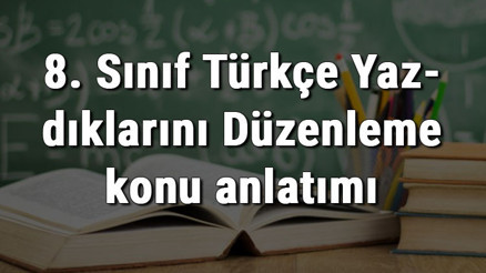 8. Sınıf Türkçe Yazdıklarını Düzenleme konu anlatımı