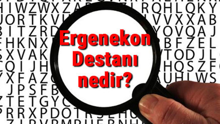Ergenekon Destanı nedir ve hangi devlete aittir Ergenekon Destanı kısaca konusu ve özeti