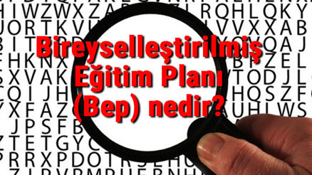 Bireyselleştirilmiş Eğitim Planı (Bep) nedir Kim hazırlar ve nasıl hazırlanır