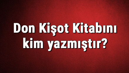 Don Kişot Kitabını kim yazmıştır Don Kişot kitabı özeti, konusu ve karakterleri Don Kişot Kitabını kim yazmıştır Don Kişot kitabı özeti, konusu ve karakterleri