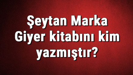 Şeytan Marka Giyer kitabını kim yazmıştır Şeytan Marka Giyer kitabı özeti, konusu ve karakterleri