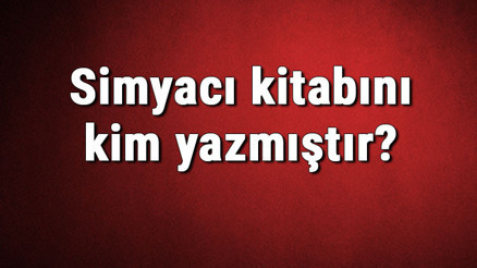 Simyacı kitabını kim yazmıştır Simyacı kitabı özeti, konusu ve karakterleri