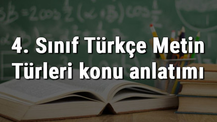 4. Sınıf Türkçe Metin Türleri konu anlatımı 4. Sınıf Türkçe Metin Türleri konu anlatımı